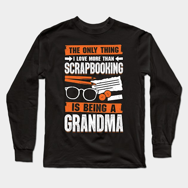 Scrapbooking Grandma Hobby Scrapbooker Gift Long Sleeve T-Shirt by Dolde08